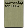 Jaarverslag Rob 2004 door Raad voor het openbaar bestuur