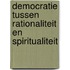 Democratie tussen rationaliteit en spiritualiteit