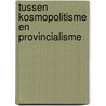 Tussen kosmopolitisme en provincialisme door Raad voor het openbaar bestuur