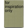 For Inspiration Only door A.I. Keller
