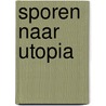 Sporen naar Utopia by E. Verstraete