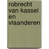 Robrecht van Kassel en Vlaanderen