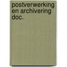 Postverwerking en archivering doc. by Unknown