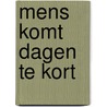 Mens komt dagen te kort by Unknown