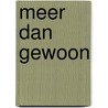 Meer dan gewoon by T. de Wit -Gosker