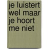 Je luistert wel maar je hoort me niet door N. van Kooten