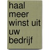 Haal meer winst uit uw bedrijf door R.J. Blom