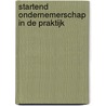Startend ondernemerschap in de praktijk door R.J. Blom