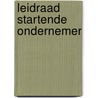 Leidraad startende ondernemer by R.J. Blom