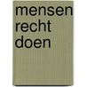 Mensen recht doen by K. Kornaat