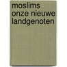 Moslims onze nieuwe landgenoten door Metze