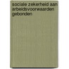 Sociale zekerheid aan arbeidsvoorwaarden gebonden door W. van Oorschot