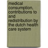 Medical consumption, contributions to and redistribution by the Dutch health care system door J.H.M. Nelissen