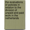 The evaluations of policies in relation to the division of unpaid and paid work in the Netherlands door Onbekend