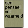 Een penseel vol waarheid by P. Schipper