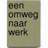 Een omweg naar werk door J. Veenman