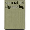 Opmaat tot signalering by A.O. Verweij