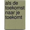 Als de toekomst naar je toekomt door J. Veenman