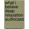 What i believe deep relaxation audiocass by Hay