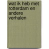 Wat ik heb met rotterdam en andere verhalen by Ira Bart