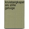 Kruisbergkapel als stille getuige door H. Wenting