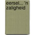 Eersel... 'n zaligheid