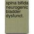 Spina bifida neurogenic bladder dysfunct.