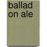 Ballad on ale by Gay