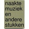 Naakte muziek en andere stukken by Simon Vestdijk