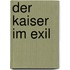 Der Kaiser im Exil