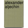 Alexander Aljechin by J. Van Reek