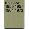 Moscow 1955 1957 1964 1973 door J. Van Reek