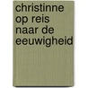 Christinne op reis naar de eeuwigheid by E. Venema