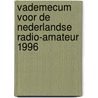 Vademecum voor de Nederlandse radio-amateur 1996 by Unknown