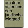 Amateur antennes, een juridische leidraad door J. Hoek