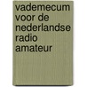 Vademecum voor de Nederlandse radio amateur door Onbekend