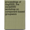 Proceedings of CBG2000, the CSCW2000 workshop on component-based Groupware by R.J. Slagter