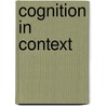 Cognition in Context door M.C.M. Biemans
