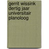 Gerrit Wissink dertig jaar universitair planoloog by Unknown