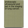 Endoscopic ultrasound and PET in the staging of lung cancer. door H. Kramer