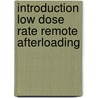 Introduction low dose rate remote afterloading by Unknown