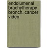 Endolumenal brachytherapy bronch. cancer video door Onbekend