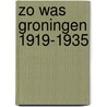 Zo was groningen 1919-1935 by Schuitema Meyer