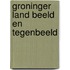 Groninger land beeld en tegenbeeld