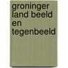 Groninger land beeld en tegenbeeld door Welsenes