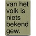 Van het volk is niets bekend gew.