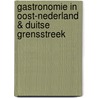 Gastronomie in Oost-Nederland & Duitse grensstreek door Onbekend