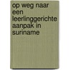 Op weg naar een leerlinggerichte aanpak in Suriname door L. Schoenmakers