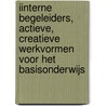 Iinterne begeleiders, actieve, creatieve werkvormen voor het basisonderwijs door J. Braekeleer