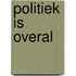 Politiek is overal